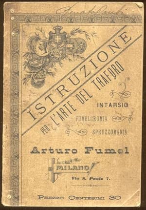 Immagine del venditore per ISTRUZIONE PER L'ARTE DEL TRAFORO. Intarsio, Spruzzomania, Fumelcromania. (1884). venduto da studio bibliografico pera s.a.s.