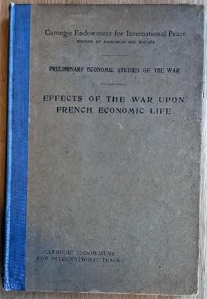 Seller image for EFFECTS OF THE WAR UPON FRENCH ECONOMIC LIFE A Collection of Five Monographs for sale by Douglas Books