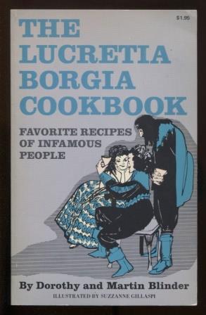 Imagen del vendedor de The Lucretia Borgia Cookbook : Favorite Recipes of Infamous People a la venta por E Ridge Fine Books