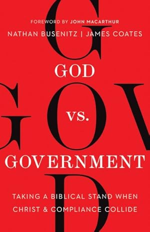 Bild des Verkufers fr God VS. Government : Taking a Biblical Stand When Christ & Compliance Collide zum Verkauf von GreatBookPrices