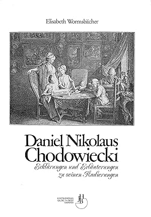 Bild des Verkufers fr Daniel Nikolaus Chodowiecki. Erklrungen und Erluterungen zu seinen Radierungen. zum Verkauf von Antiquariat Bernhardt