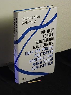 Die neue Völkerwanderung nach Europa : über den Verlust politischer Kontrolle und moralischer Gew...