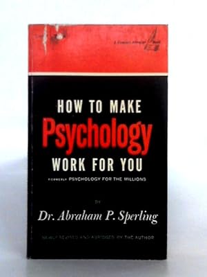 Bild des Verkufers fr How to Make Psychology Work For You zum Verkauf von World of Rare Books