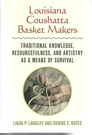 Louisiana Coushatta Basket Makers: Traditional Knowledge, Resourcefulness, and Artistry as a Mean...