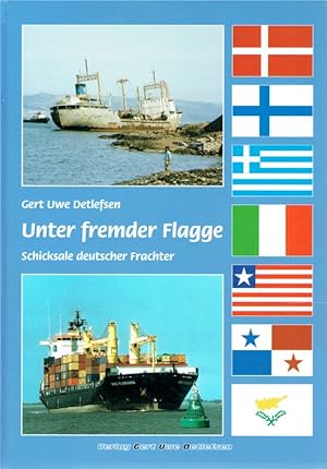 Imagen del vendedor de Unter fremder Flagge: Schicksale deutscher Frachter. a la venta por Antiquariat Bernhardt