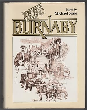 Pioneer Tales of Burnaby Early Burnaby As Recalled by the Settlers Themselves Who Arrived from Ev...