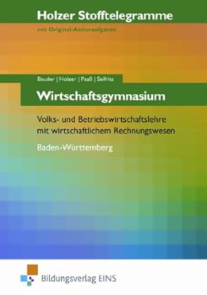 Image du vendeur pour Holzer Stofftelegramme Wirtschaftsgymnasium - Volks- und Betriebswirtschaftslehre mit wirtschaftlichem Rechnungswesen. Baden-Wrttemberg. Aufgabenband. mis en vente par Gabis Bcherlager