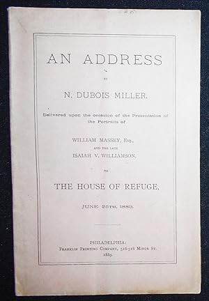 An Address by N. Dubois Miller, Delivered upon the occasion of the Presentation of the Portraits ...