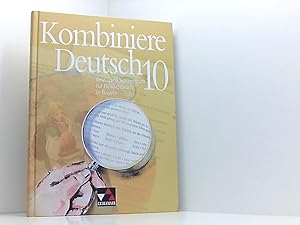 Kombiniere Deutsch - Lese- und Sprachbuch für Realschulen in Bayern / Kombiniere Deutsch Bayern 10