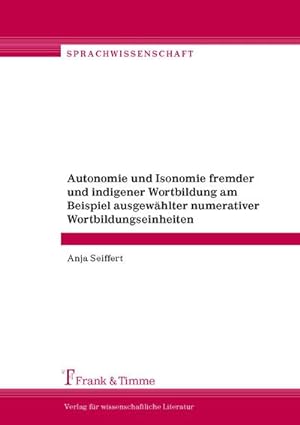 Seller image for Autonomie und Isonomie fremder und indigener Wortbildung am Beispiel ausgewhlter numerativer Wortbildungseinheiten for sale by AHA-BUCH GmbH