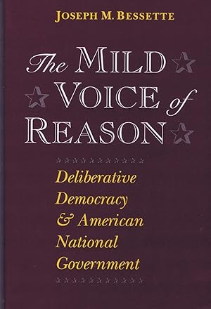 Image du vendeur pour The Mild Voice of Reason: Deliberative Democracy and American National Government mis en vente par Round Table Books, LLC