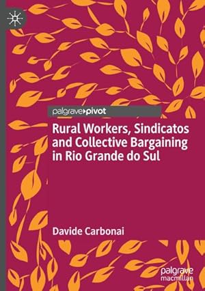 Seller image for Rural Workers, Sindicatos and Collective Bargaining in Rio Grande do Sul for sale by AHA-BUCH GmbH