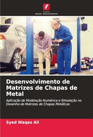 Seller image for Desenvolvimento de Matrizes de Chapas de Metal : Aplicao de Modelao Numrica e Simulao no Desenho de Matrizes de Chapas Metlicas for sale by AHA-BUCH GmbH