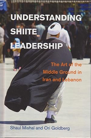 Bild des Verkufers fr Understanding Shiite Leadership: The Art of the Middle Ground in Iran and Lebanon (Problems of International Politics) zum Verkauf von Bcher bei den 7 Bergen