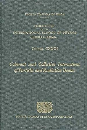 Seller image for Coherent and Collective Interactions of Particles and Radiation Beams (Proceedings of the International School of Physics "Enrico Fermi") . School of Physics "Enrico Fermi") for sale by WeBuyBooks