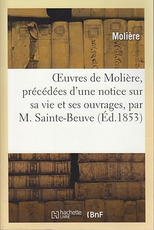 Image du vendeur pour Moliere: Oeuvres de Molire, prcdes d'une notice sur sa vie et ses ouvrages, par M. Sainte-Beuve (d. 1853) mis en vente par Bcher bei den 7 Bergen