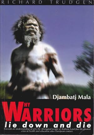 Why Warriors Lie Down and Die: Towards an Understanding of Why the Aboriginal People of Arnhem La...