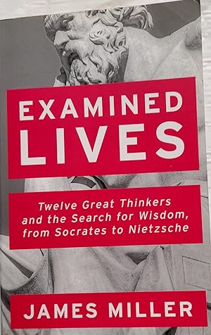 Examined Lives: Twelve Great Thinkers and the Search for Wisdom, from Socrates to Nietzsche.