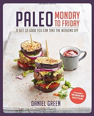 Bild des Verkufers fr Paleo Monday to Friday: A diet so good you can take the weekend off zum Verkauf von WeBuyBooks