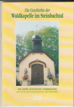 Seller image for Die Geschichte der Waldkapelle im Steinbachtal. 100 Jahre Geschichte Steinbachtal. "Die Schellers-Waldkapelle am Rothweg. for sale by Antiquariat ExLibris Erlach Eberhard Ott