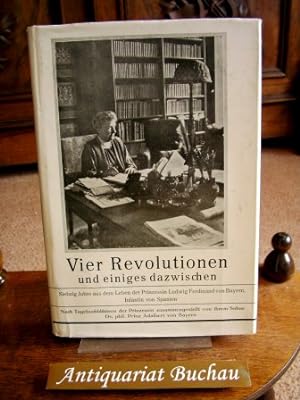 Vier Revolutionen und einiges dazwischen. 70 Jahre aus dem Leben der Prinzessin Ludwig Ferdinand ...
