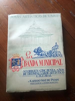 LA BANDA MUNICIPAL. Su origen - Cincuenta años de triunfal labor artístico cultural