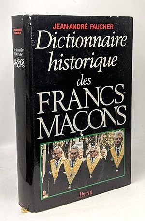 Dictionnaire historique des francs-maçons: Du XVIIIe siècle à nos jours