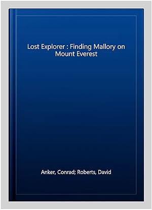 Image du vendeur pour Lost Explorer : Finding Mallory on Mount Everest mis en vente par GreatBookPrices