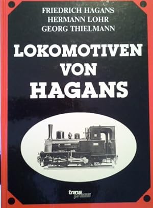 Lokomotiven von Hagans : Christian Hagans und der Lokomotivbau in Erfurt. Friedrich Hagans ; Herm...