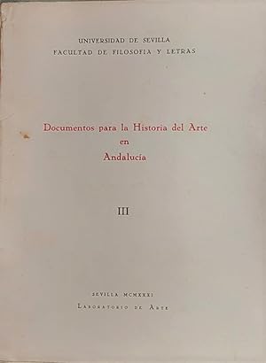 DOCUMENTOS para la Historia del Arte en Andalucía. Tomo III. Arte sevillano de los siglos XVI y X...