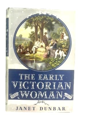 Imagen del vendedor de The Early Victorian Woman: Some Aspects Of Her Life (1837-57) a la venta por World of Rare Books