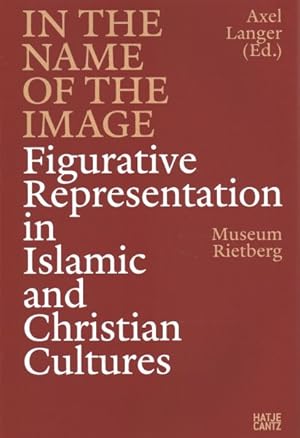 Image du vendeur pour In the Name of the Image : Figurative Representation in Islamic and Christian Cultures mis en vente par GreatBookPricesUK