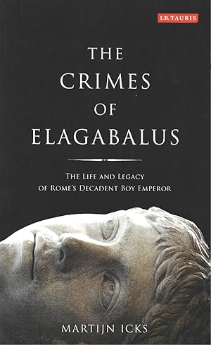 Seller image for THE CRIMES OF ELAGABALUS. The life anf legacy of Rome's decadent boy Emperor for sale by LLIBRERIA TECNICA