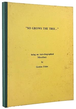 SO GROWS THE TREE . . . being an Auto-biographical Miscellany