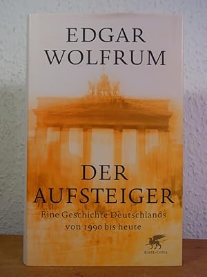 Bild des Verkufers fr Der Aufsteiger. Eine Geschichte Deutschlands von 1990 bis heute zum Verkauf von Antiquariat Weber