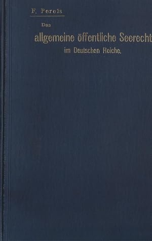 Das allgemeine öffentliche Seerecht im Deutschen Reiche. Sammlung der Gesetze und Verordnungen mi...