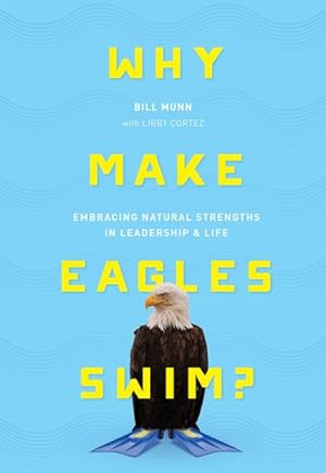 Imagen del vendedor de Why Make Eagles Swim? : Embracing Natural Strengths in Leadership & Life a la venta por GreatBookPricesUK