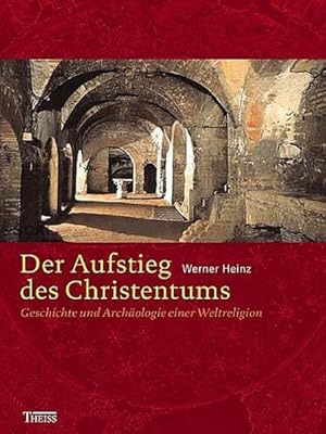 Bild des Verkufers fr Der Aufstieg des Christentums: Geschichte und Archologie einer Weltreligion zum Verkauf von Gerald Wollermann