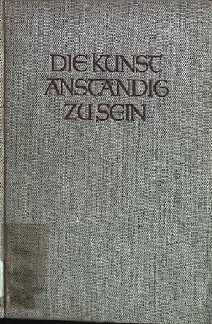 Seller image for Die Kunst anstndig zu sein. for sale by books4less (Versandantiquariat Petra Gros GmbH & Co. KG)