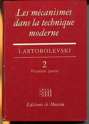 Les mécanismes dans la techniques moderne. T. II: Première et deuxième partie.