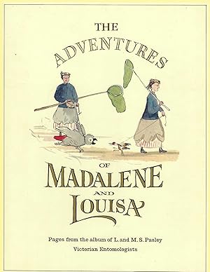 Seller image for Adventures Of Madalene And Louisa; Pages From The Albums Of L. And M.s. Pasley, Victorian Entomologists for sale by BYTOWN BOOKERY