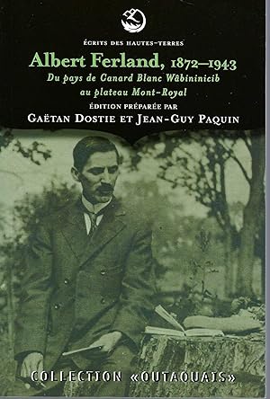 Bild des Verkufers fr Albert Ferland, 1872-1943 : Du Pays De Canard Blanc Wbininicib Au Plateau Mont-royal (collection "Outaouais") zum Verkauf von BYTOWN BOOKERY