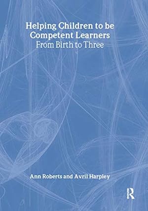 Seller image for Helping Children to be Competent Learners: From Birth to Three for sale by WeBuyBooks