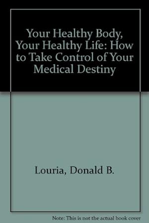 Imagen del vendedor de Your Healthy Body, Your Healthy Life: How to Take Control of Your Medical Destiny a la venta por WeBuyBooks