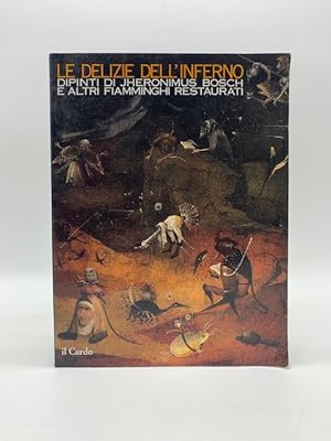 Bild des Verkufers fr Le delizie dell'inferno dipinti di Jheronimus Bosch e altri fiamminghi restaurati zum Verkauf von Coenobium Libreria antiquaria