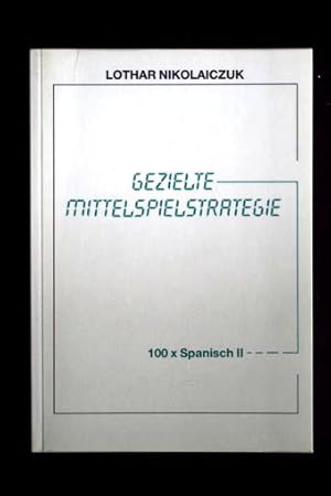 Gezielte Mittelspielstrategie. 100 x Spanisch II.