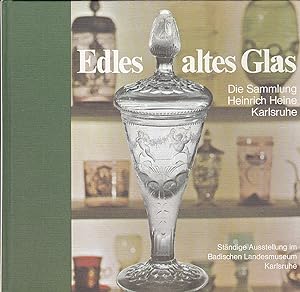 Edles altes Glas. Die Sammlung Heinrich Heine im Gläserkabinett des Badischen Landesmuseums Karls...