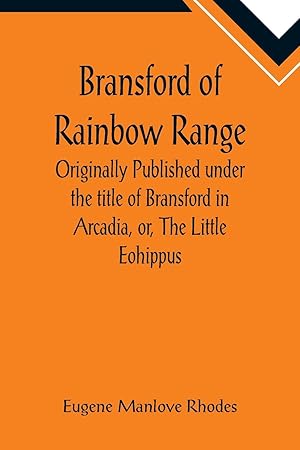 Seller image for Bransford of Rainbow Range Originally Published under the title of Bransford in Arcadia, or, The Little Eohippus for sale by moluna