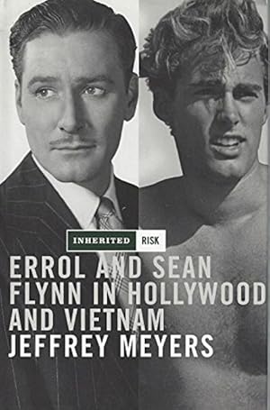 Inherited Risk: Errol Flynn and Sean Flynn in Hollywood and Vietnam