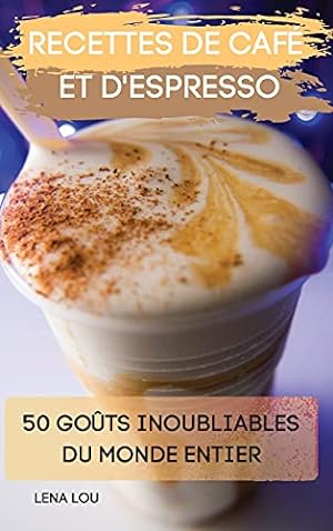Seller image for Recettes de CafÃ© Et d'Espresso 50 GoÃ»ts Inoubliables Du Monde Entier (French Edition) for sale by Redux Books